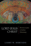 Lord Jesus Christ: Devotion to Jesus in Earliest Christianity - Paperback