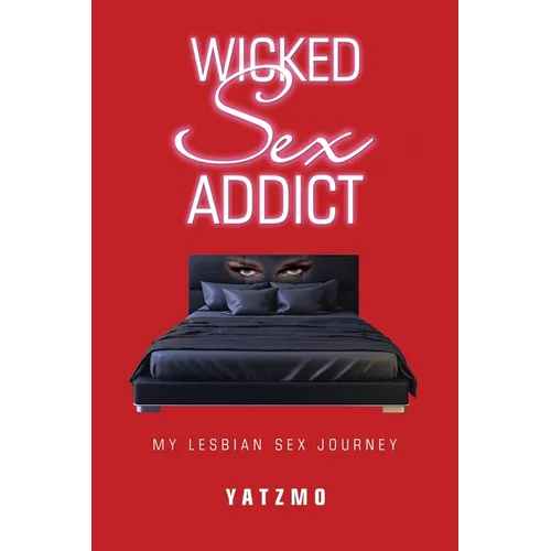 Wicked Sex Addict: My Lesbian Sex Journey - Paperback