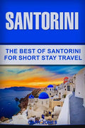 Santorini: The Best Of Santorini For Short Stay Travel - Paperback