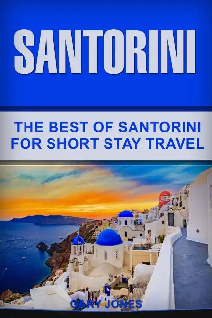 Santorini: The Best Of Santorini For Short Stay Travel - Paperback