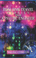 Real Time Travel Stories From A Psychic Engineer - Paperback