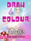 Draw & Colour Fairies: 100 Pages of educational fairy fun for children ages 6 to 12 - Paperback
