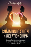 Communication in Relationships: The Ultimate Guide For A Better Communication. Develop "Couple Skills", Rebuild Relationship, And Improve Intimacy - Paperback
