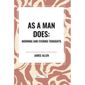 As a Man Does: Morning and Evening Thoughts - Paperback