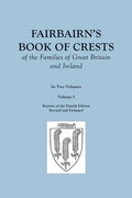Fairbairn's Book of Crests of the Families of Great Britain and Ireland. Fourth Edition Revised and Enlarged. In Two Volumes. Volume I - Paperback