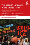 The Spanish Language in the United States: Rootedness, Racialization, and Resistance - Paperback