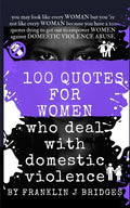100 Quotes for Women Who Deal with Domestic Violence - Paperback