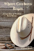Where Cowboys Roam: A Collection of Western Short Stories - Paperback