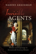 Invisible Agents: Women and Espionage in Seventeenth-Century Britain - Paperback