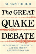 The Great Quake Debate: The Crusader, the Skeptic, and the Rise of Modern Seismology - Paperback