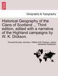 Historical Geography of the Clans of Scotland ... Third Edition, Edited with a Narrative of the Highland Campaigns by W. K. Dickson. - Paperback