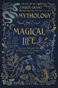 Mythology for a Magical Life: Stories, Rituals & Reflections to Inspire Your Craft - Paperback