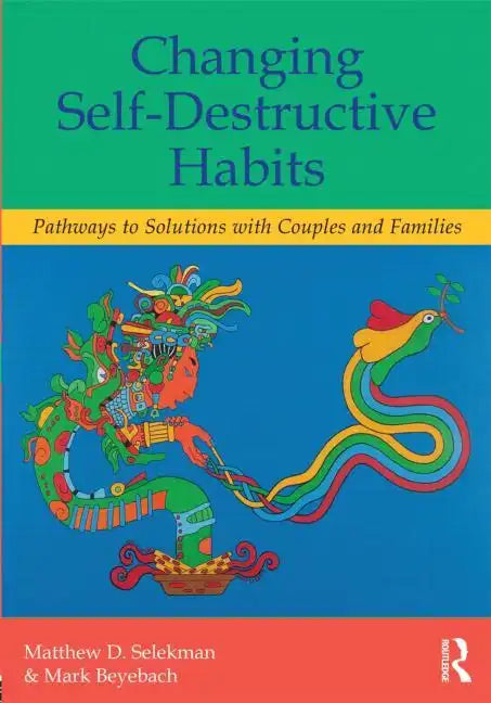 Changing Self-Destructive Habits: Pathways to Solutions with Couples and Families - Paperback