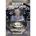 The Ghosts in Maple Leaf Gardens - Hardcover