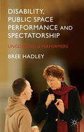 Disability, Public Space Performance and Spectatorship: Unconscious Performers - Hardcover