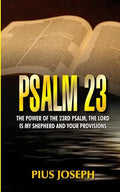 Psalm 23: The Power of the 23rd Psalm, the Lord is my Shepherd and Your Provisions - Paperback