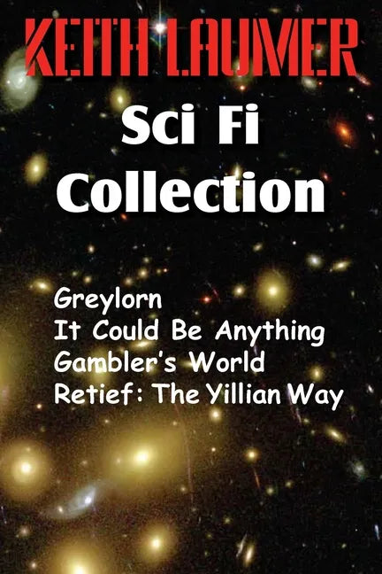 The Keith Laumer Scifi Collection, Greylorn, It Could Be Anything, Gambler's World, Retief: The Yillian Way - Paperback