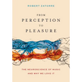 From Perception to Pleasure: The Neuroscience of Music and Why We Love It - Hardcover