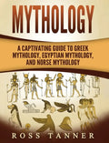 Mythology: A Captivating Guide to Greek Mythology, Egyptian Mythology and Norse Mythology - Hardcover