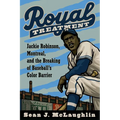Royal Treatment: Jackie Robinson, Montreal, and the Breaking of Baseball's Color Barrier - Hardcover