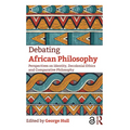 Debating African Philosophy: Perspectives on Identity, Decolonial Ethics and Comparative Philosophy - Paperback