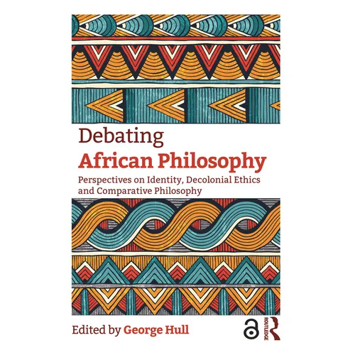 Debating African Philosophy: Perspectives on Identity, Decolonial Ethics and Comparative Philosophy - Paperback