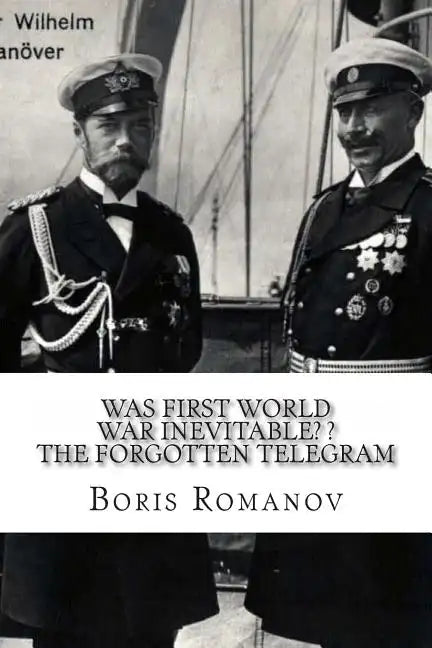 Was First World War Inevitable? ? The Forgotten Telegram: On the 100th anniversary of WWI. Little-known facts and mysteries of the eve of WWI - Paperback