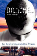 Dance at My Funeral - Dan Steven: A Living Prophet in a Dying Age - Paperback