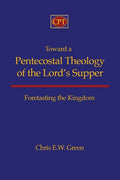 Toward a Pentecostal Theology of the Lord's Supper: Foretasting the Kingdom - Paperback