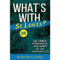 What's with St. Louis?, 2nd Edition: The Quirks, Personality, and Charm of the Gateway City - Paperback