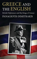 Greece and the English: British Diplomacy and the Kings of Greece - Paperback