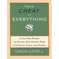 How to Cheat at Everything: A Con Man Reveals the Secrets of the Esoteric Trade of Cheating, Scams, and Hustles - Paperback