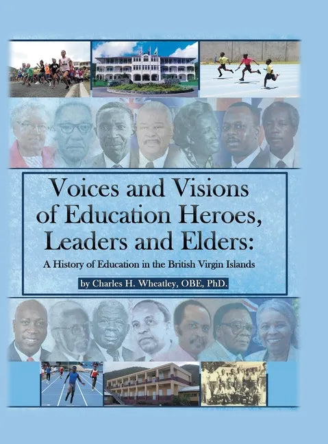 Voices and Visions of Education Heroes, Leaders, and Elders: A History of Education in the British Virgin Islands - Hardcover
