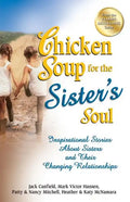 Chicken Soup for the Sister's Soul: Inspirational Stories about Sisters and Their Changing Relationships - Paperback