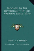 Progress In The Development Of The National Parks (1916) - Paperback
