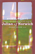 Homely Love: Prayers and Reflections Using the Words of Julian of Norwich - Paperback