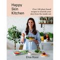 Happy Skin Kitchen: Over 100 Plant-Based Recipes to Nourish Your Skin from the Inside Out - Hardcover