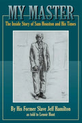 My Master: The Inside Story of Sam Houston and His Times - Paperback