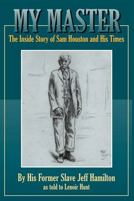 My Master: The Inside Story of Sam Houston and His Times - Paperback