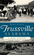 Trussville, Alabama: A Brief History - Hardcover
