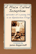 A Place Called Josephine: Episodes of a Young Life in an Appalachian Village - Paperback
