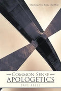 Common Sense Apologetics: One God, One Book, One Way - Paperback