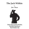 The Jack Within: Home Spun Country Wisdom, Heartfelt Experiences, Real Outdoor Life - Paperback