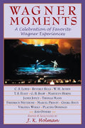 Wagner Moments: A Celebration of Favorite Wagner Experiences - Paperback