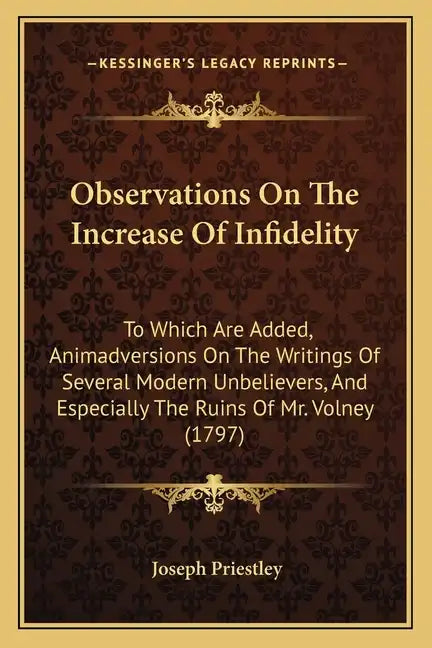 Observations On The Increase Of Infidelity: To Which Are Added, Animadversions On The Writings Of Several Modern Unbelievers, And Especially The Ruins - Paperback