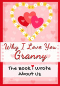 Why I Love You Granny: The Book I Wrote About Us Perfect for Kids Valentine's Day Gift, Birthdays, Christmas, Anniversaries, Mother's Day or - Paperback