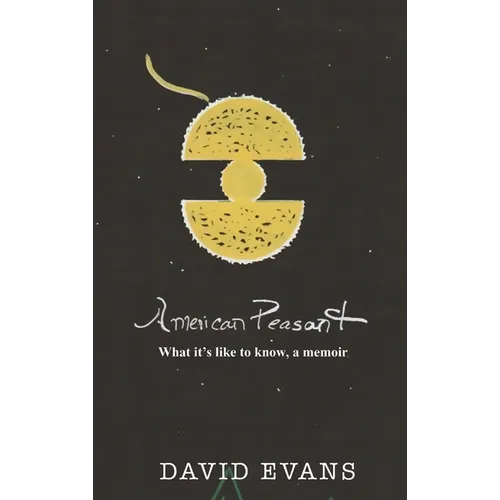 American Peasant: What it's like to know, a memoir - Hardcover
