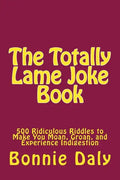 The Totally Lame Joke Book: 500 Ridiculous Riddles to Make You Moan, Groan, and Experience Indigestion - Paperback