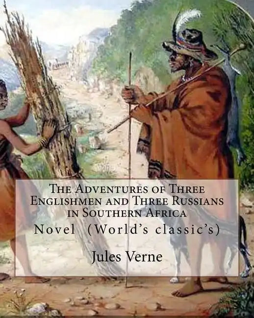 The Adventures of Three Englishmen and Three Russians in Southern Africa.By: Jules Verne, translated by Ellen E. Frewer (1848-1940): Novel (World's cl - Paperback