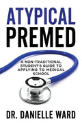 Atypical Premed: A Non-Traditional Student's Guide to Applying to Medical School - Paperback